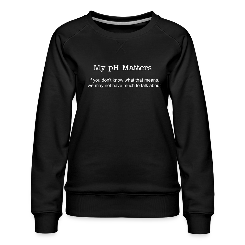 My pH Matters: Women’s Premium Sweatshirt - black