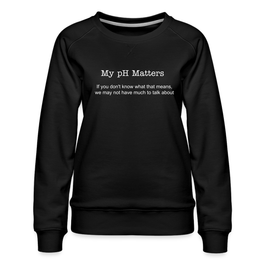 My pH Matters: Women’s Premium Sweatshirt - black